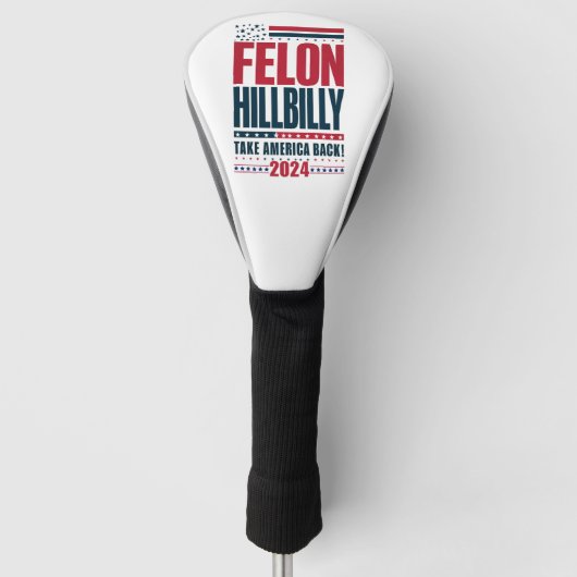 Felon Hillbilly 2024 Trump Vance 2024 Verkiezingen Golfheadcover (Voorkant)
