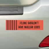 Felons zouden geen nucleaire codes moeten hebben ( bumpersticker (Op auto)