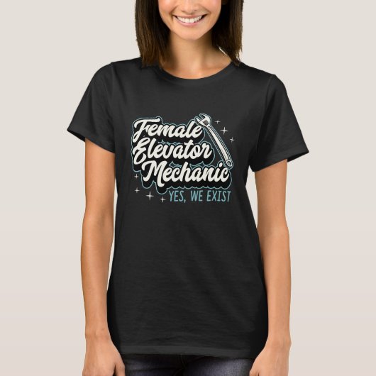 Female Elevator Mechanic Yes We Exist Female Mecha T-shirt (Voorkant)