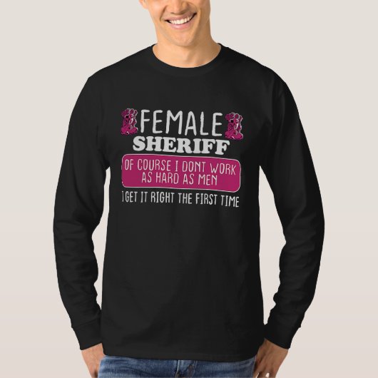 Female Sheriff Deputy Get It Right The First Time T-shirt (Voorkant)