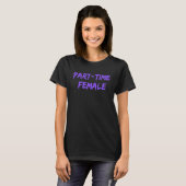 Female Stuff Apparel Part Time Female T-shirt (Voorkant volledig)