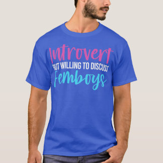 Femboy Introvert, maar bereid om over Femb te disc T-shirt