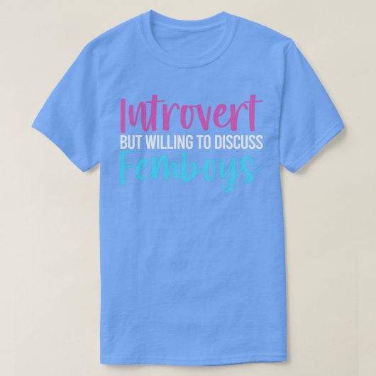 Femboy Introvert, maar bereid om over Femb te disc T-shirt (Design voorkant)