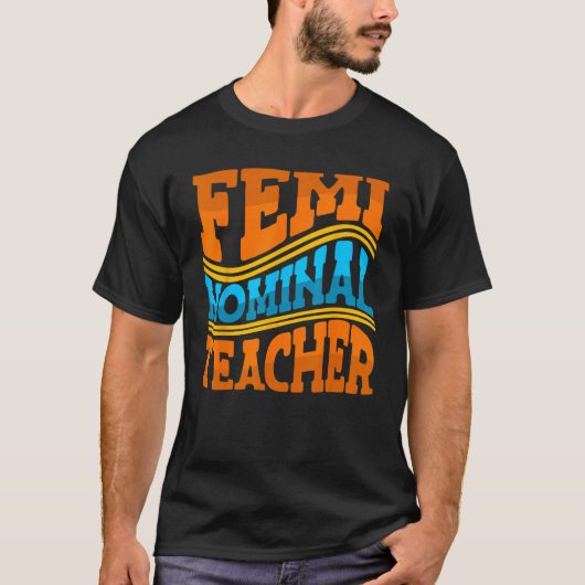 Femi Nominale Leraar Feministische Professionele S T-shirt (Voorkant)