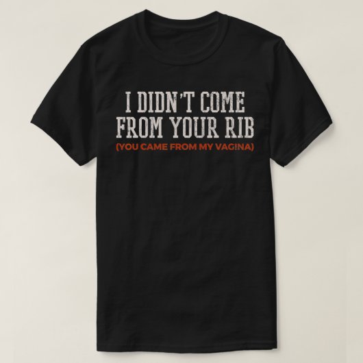 Feminism Gift Quote I Didnt Come From Your Rib Fem T-shirt (Design voorkant)