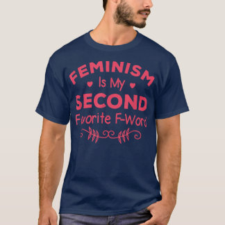 Feminism Is My Second Favorite F Word Women Femini T-shirt