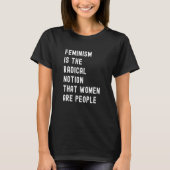 Feminism is The Radical Notion That Women Are Peop T-shirt (Voorkant)