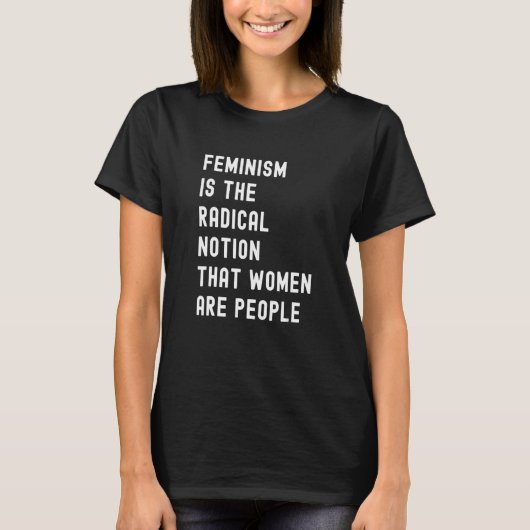 Feminism is The Radical Notion That Women Are Peop T-shirt (Voorkant)