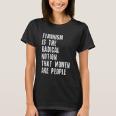 Feminism is The Radical Notion That Women Are Peop T-shirt (Voorkant)