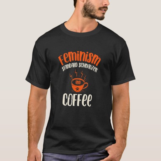 Feminism Standard Schnauzer and Coffee Dog Femini T-shirt (Voorkant)