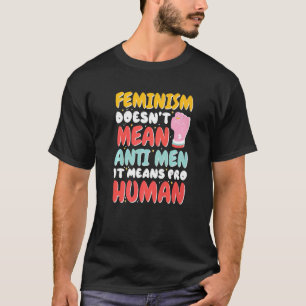 Feminisme betekent niet dat het Mannen tegengaat,  T-shirt
