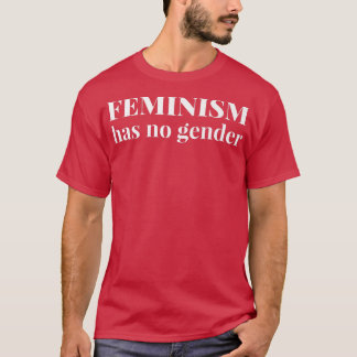 Feminisme heeft geen genderfeminist1163 t-shirt