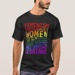 FEMINISME MOEDIGT VROUWEN AAN OM LESBISCHE MANNEN  T-SHIRT