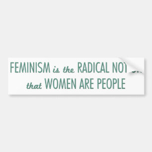 Feminisme: Radicale opvatting dat vrouwen mensen z Bumpersticker