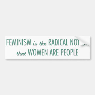 Feminisme: Radicale opvatting dat vrouwen mensen z Bumpersticker