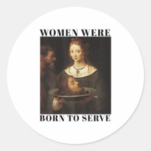 Feminisme Vrouwen Zijn Geboren Om Mannen Te Dienen Ronde Sticker