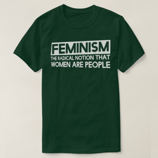feminismeHet radicale idee dat vrouwen mensen zijn T-shirt (Design voorkant)