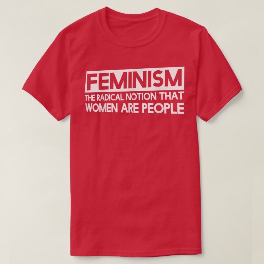 feminismeRadicale opvatting dat vrouwen mensen zij T-shirt (Design voorkant)