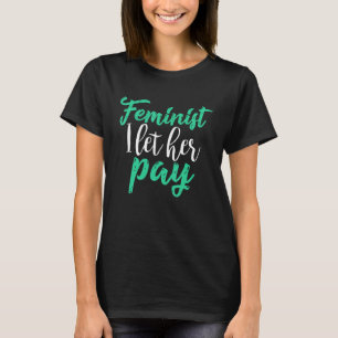 Feminist laat haar Gelijke Gelijke Geld Gratis Jon T-shirt