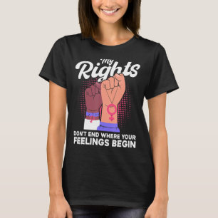 Feminist Mijn rechten beëindigen niet waar je denk T-shirt