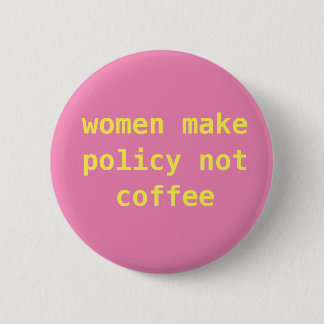 Feminist "Vrouwen maken beleid niet koffie" Pin Ronde Button 5,7 Cm