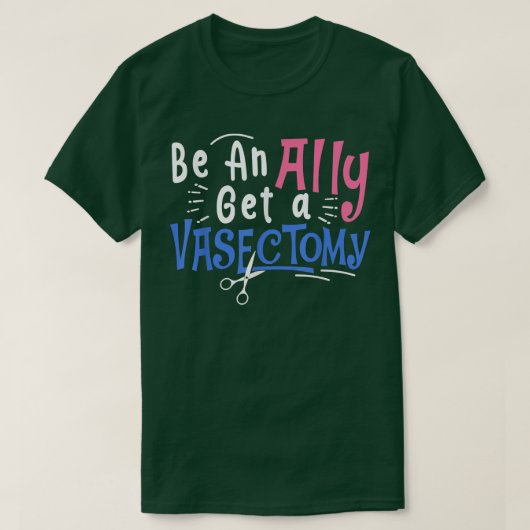 Feminist Women S Rights Be An Ally Get A Vasectomy T-shirt (Design voorkant)