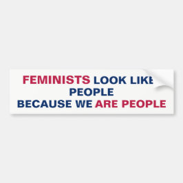 Feministen lijken op mensen omdat wij mensen zijn bumpersticker