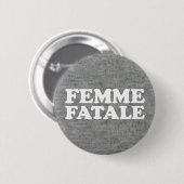 Femme Fatale Quote Ronde Button 5,7 Cm (Voorkant /achterkant)