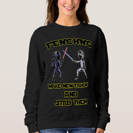 Fencer  Fencing Make New Friends And Stab Them Trui (Voorkant)