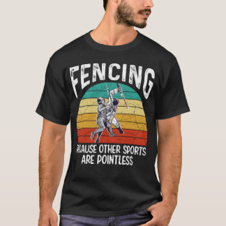 Fencing Because Other Sports Are Pointless Fencing T-shirt