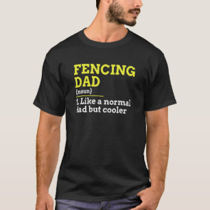 Fencing Dad Like A Normal Dad But Cooler T-shirt