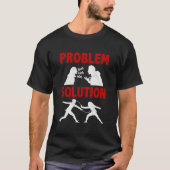 Fencing Fencer Problem Solution Hobby T-shirt (Voorkant)