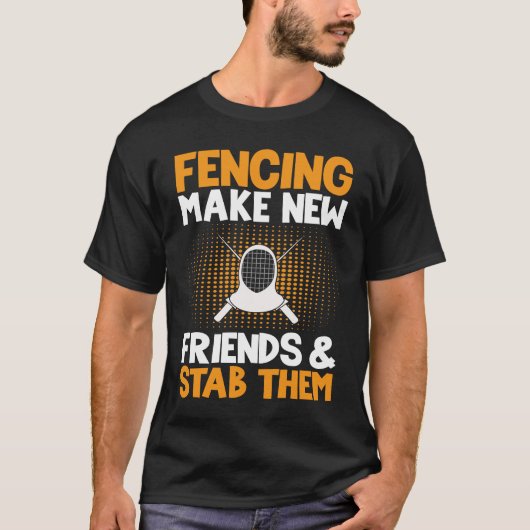 Fencing Make New Friends And Stab Them  Fencer T-shirt (Voorkant)