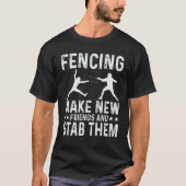 Fencing Make New Friends And Stab Them Funny Fence T-shirt (Voorkant)
