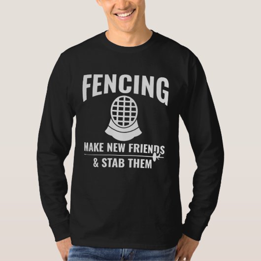 Fencing Make New Friends & Stab Them Fencing Fenc T-shirt (Voorkant)