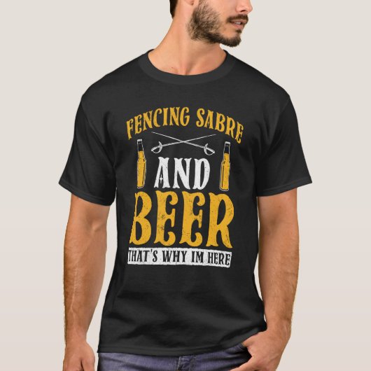 Fencing Sabre And Beer That's Why I'm Here Fencer T-shirt (Voorkant)
