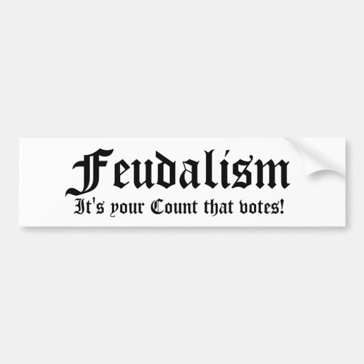 Feodalisme, het is je Graaf die stemt! Bumpersticker (Voorkant)
