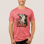Feral Angry Possum niet vandaag typografie Tri-Blend Shirt (Voorkant)