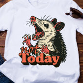 Feral Angry Possum Not Today Typography T-shirt