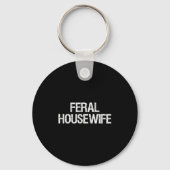 Feral Housewife Shirt Funny Stay At Home Mom Homem Sleutelhanger (Voorkant)