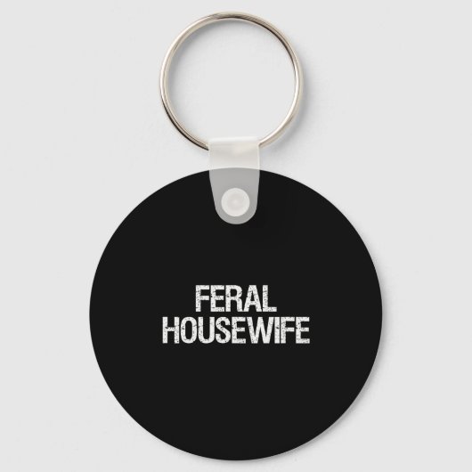 Feral Housewife Shirt Funny Stay At Home Mom Homem Sleutelhanger (Voorkant)