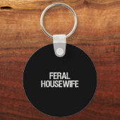 Feral Housewife Shirt Funny Stay At Home Mom Homem Sleutelhanger (Voorkant)