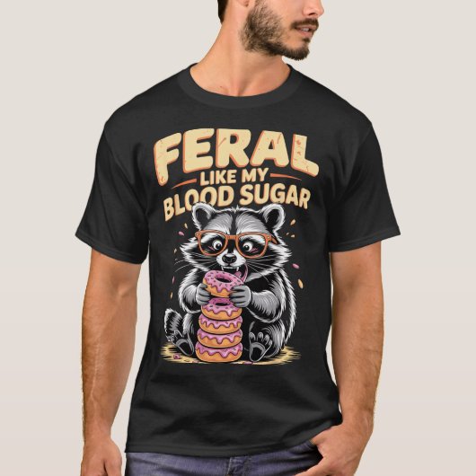 Feral Like My Blood Sugar  T-shirt (Voorkant)