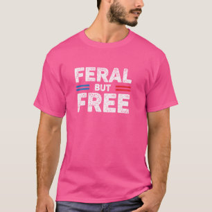 Feral Maar Gratis Grappig 4 Juli Onafhankelijkheid T-shirt