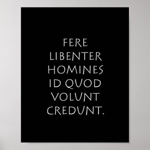 Fere libenter homines id quod volunt crediteur poster
