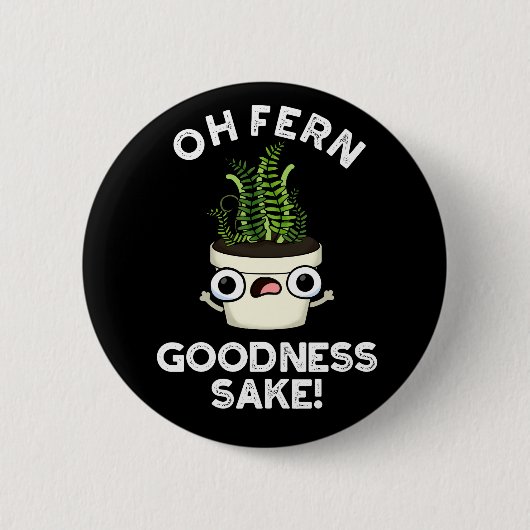 Fern Goodness Sake Funny Plant Pun Dark BG Ronde Button 5,7 Cm (Voorkant)