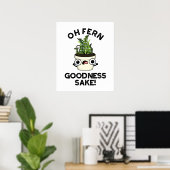 Fern Goodness Sake Funny Plant Pun Poster (Thuiskantoor)