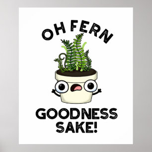 Fern Goodness Sake Funny Plant Pun Poster