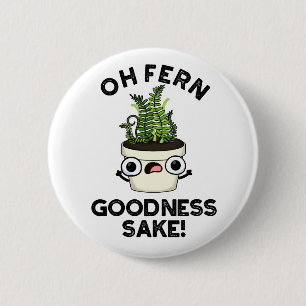 Fern Goodness Sake Funny Plant Pun Ronde Button 5,7 Cm