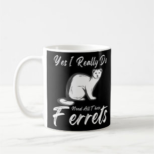 Ferret citaat Ja Ik heb echt nodig al deze Ferre Koffiemok